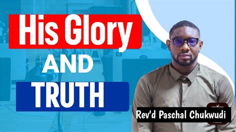 The Glory And The Truth Rev D Paschal Chukwudi Remnants Christian