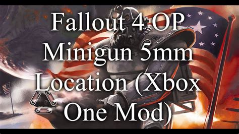 Fallout 4 Op Minigun 5mm Location Xbox One Mod Youtube