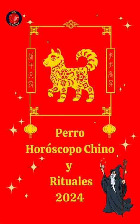 Perro Horóscopo Chino Y Rituales 2024 Ebook Alina A Rubi