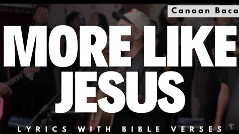 More Like Jesus Feat Canaan Baca By One Voice Worship Lyrics With Scripture Youtube