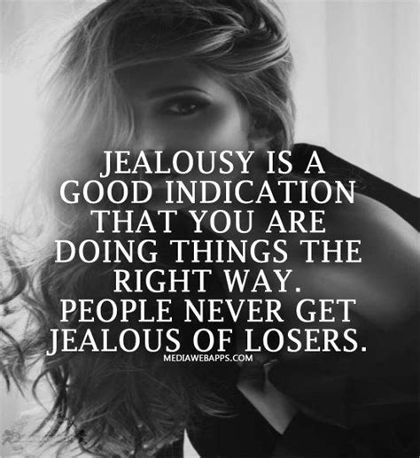 Jealousy Is A Good Indication That You Are Doing Things The Right Way