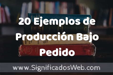 Ejemplos De Producci N Bajo Pedido Tipos Definici N Y An Lisis