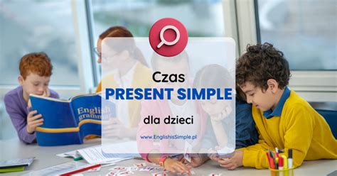 Czas Present Simple Dla Dzieci English Is Simple