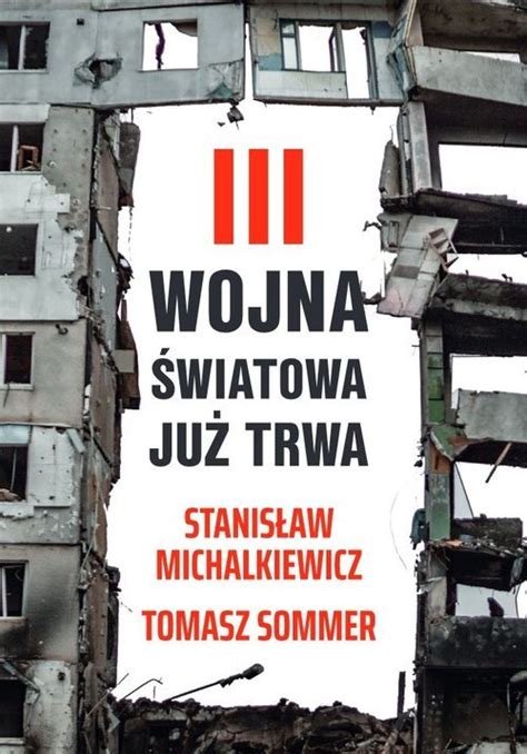 Iii Wojna Wiatowa Ju Trwa Stanis Aw Michalkiewicz Ksi Ka