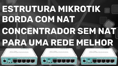 Estrutura Mikrotik Borda Nat Concentrador Sem Nat Para Uma Rede