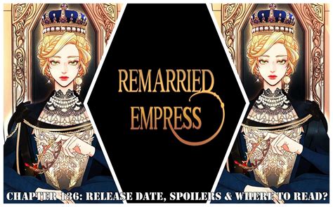 Remarried Empress Chapter 136 Release Date Spoilers And Where To Read