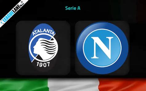 Atalanta Vs Napoli Prediction Betting Tips And Match Preview