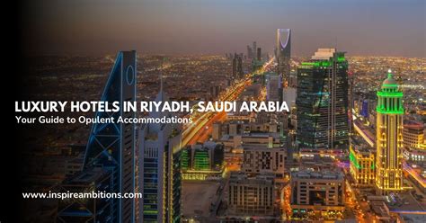 Luxury Hotels in Riyadh, Saudi Arabia - Your Guide to Opulent ...