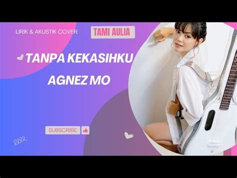 Agnez Mo Tanpa Kekasihku Lirik Cover Akustik By Tami Aulia