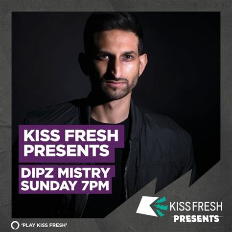 Stream Kiss Fresh Presents Dipz Mistry House Anthems By Dipz Mistry Listen Online For Free