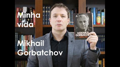 Leitura De Vassoler Minha Vida Mikhail Gorbatchov YouTube