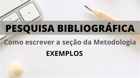 Pesquisa Bibliogr Fica Como Escrever A Se O Da Metodologia