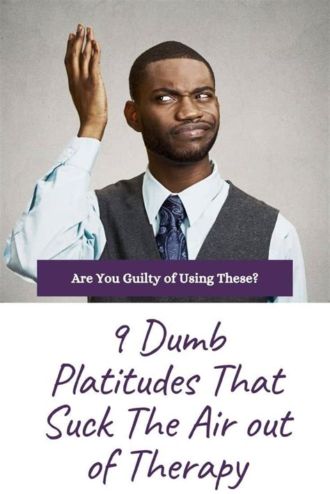 9 Dumb Platitudes That Suck The Air Out Of A Therapy Session