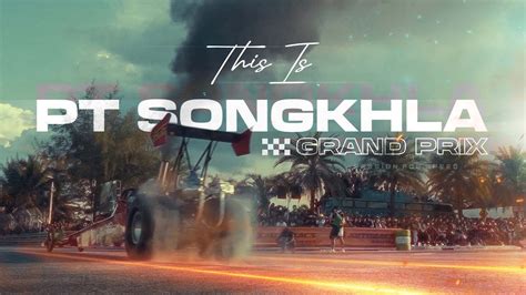 THIS IS PT SONGKHLA GRAND PRIX Official Movie 2023 YouTube