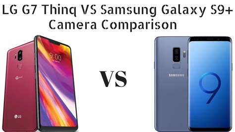 Lg G7 Thinq Vs Samsung Galxy S9 Camera Comparison Youtube