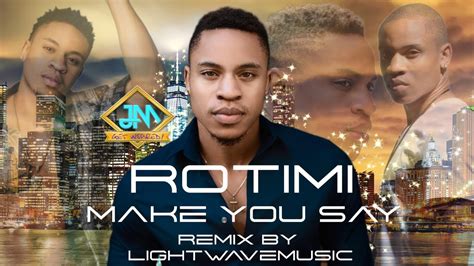 Rotimi Nektunez Make You Say Remix By Lightwavemusic Youtube