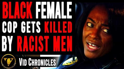 Vid Chronicles Black Female Cop Gets Killed By Racist Men Tv Episode