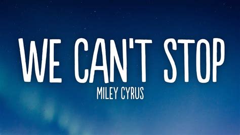 Miley Cyrus We Can T Stop Lyrics YouTube