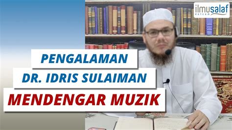 Pengalaman Dr Idris Bin Sulaiman Mendengar Muzik YouTube