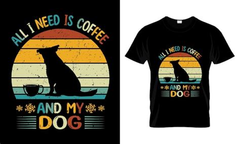 Todo lo que necesito es café y el diseño de la camiseta de mi perro