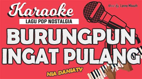 Karaoke BURUNGPUN INGAT PULANG Nia Daniaty Nada WANITA Music By