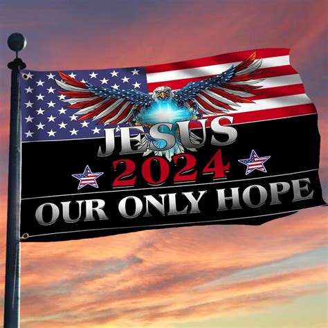 Jesus 2024 Our Only Hope Flag American Eagle Patriotic Flag Christian