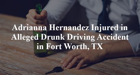 Adrianna Hernandez Injured In Alleged Drunk Driving Accident In Fort