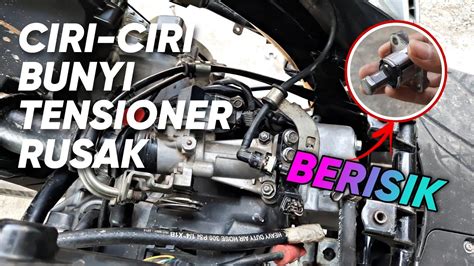 Ciri Ciri Bunyi Tensioner Motor Rusak Dan Cara Mengatasinya Youtube