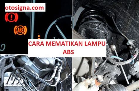 Cara Mematikan Lampu ABS Pada Mobil 3 Prosedur Reset Otosigna