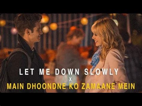 Let Me Down Slowly X Main Dhoondne Ko Zamaane Mein Full Version