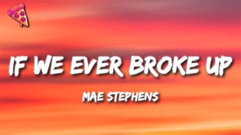 Mae Stephens If We Ever Broke Up Youtube