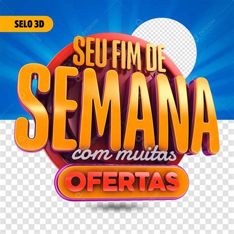 Selo D Seu Final De Semana Muitas Ofertas Para Composi O Psd