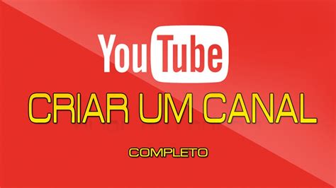 Como Criar Um Canal No Youtube Passo A Passo Completo Youtube