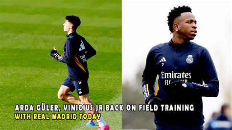 ARDA GÜLER VINICIUS JR BACK ON FIELD TRAINING WITH REAL MADRID TODAY