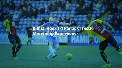 Kilmarnock 1 1 Partick Thistle Matchday Experience 18317 Youtube