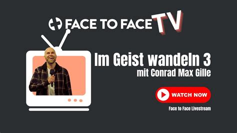 Im Geist Wandeln 3 Face To Face TV Conrad Max Gille YouTube