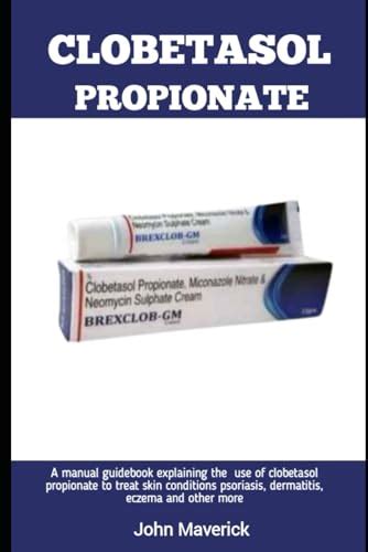 Clobetasol Propionate A Manual Guidebook Explaining The Use Of