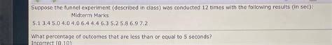 Solved Suppose the funnel experiment (described in class) | Chegg.com