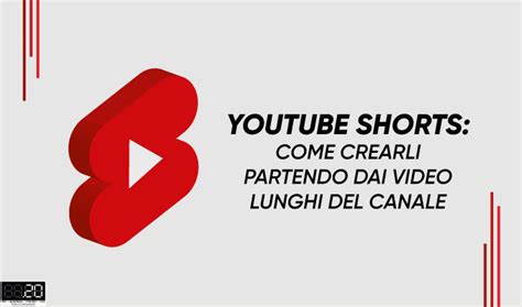 Youtube Shorts Come Crearli Partendo Dai Video Lunghi Del Proprio