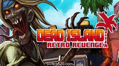 死亡岛复仇dead Island Retro Revenge Switch520