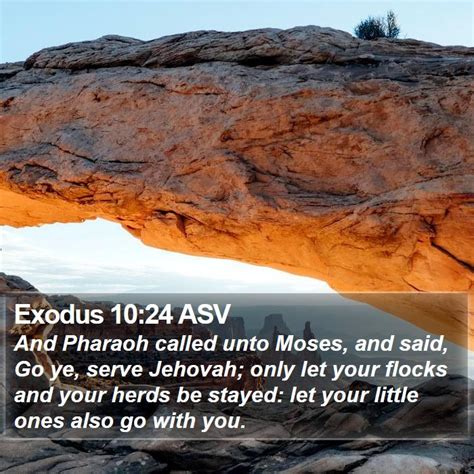 Exodus 10 24 Asv And Pharaoh Called Unto Moses And Said Go Ye