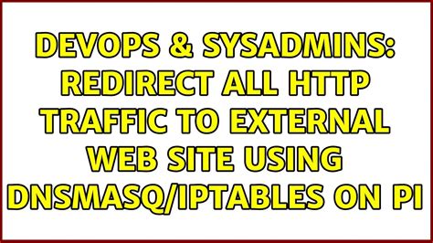 DevOps SysAdmins Redirect All Traffic To External Web Site