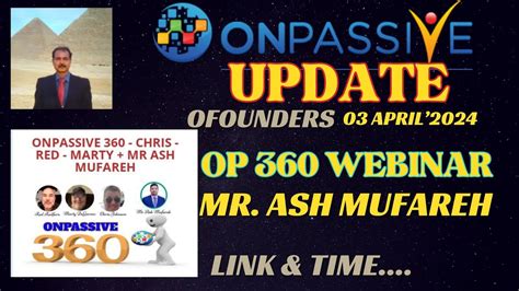 ONPASSIVE LATEST UPDATE O FOUNDERS OP 360 WEBINAR MR ASH MUFAREH