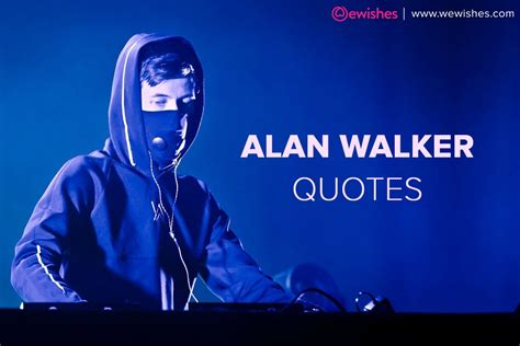 Alan Walker Quotes – That Will Force Your Body To Dance – We Wishes