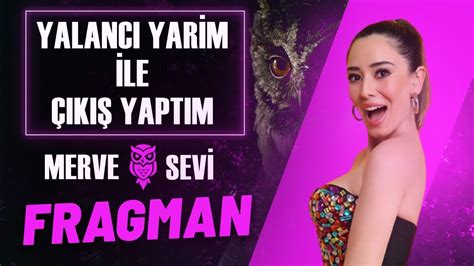 Merve Sevi Yalancı Yarim İle Çıkış Yaptım Fragman YouTube