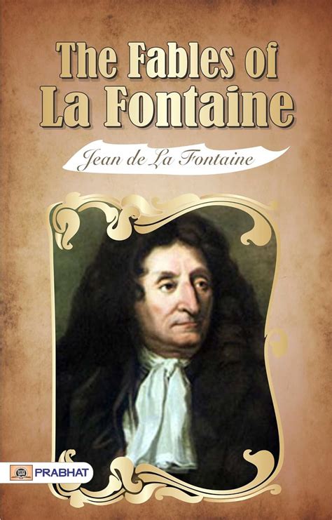 The Fables Of La Fontaine Jean De La Fontaines Timeless Collection Of