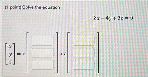 Solved 1 Point Solve The Equation 8x−4y 5z 0