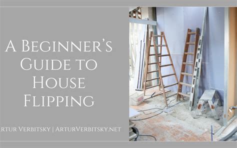 A Beginners Guide To House Flipping Artur Verbitsky Real Estate