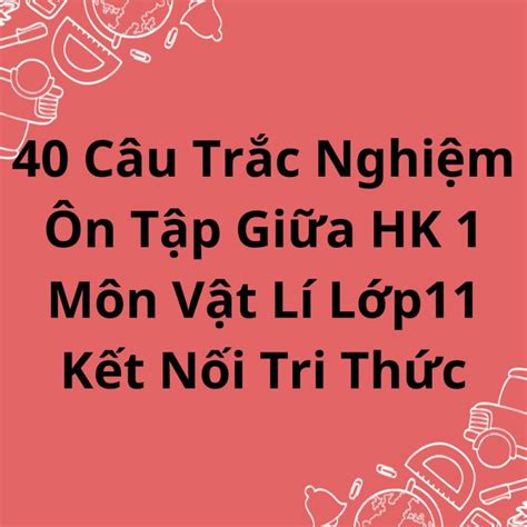 C U Tr C Nghi M N T P Gi A Hk M N V T L L P K T N I Tri Th C