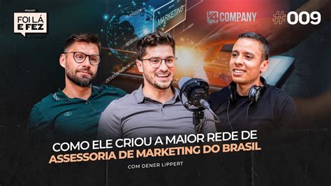 Dener Lippert Cientista Do Marketing Como Ele Criou Um Neg Cio